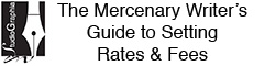 The Mercenary Writer's Guide to Setting Rates and Fees